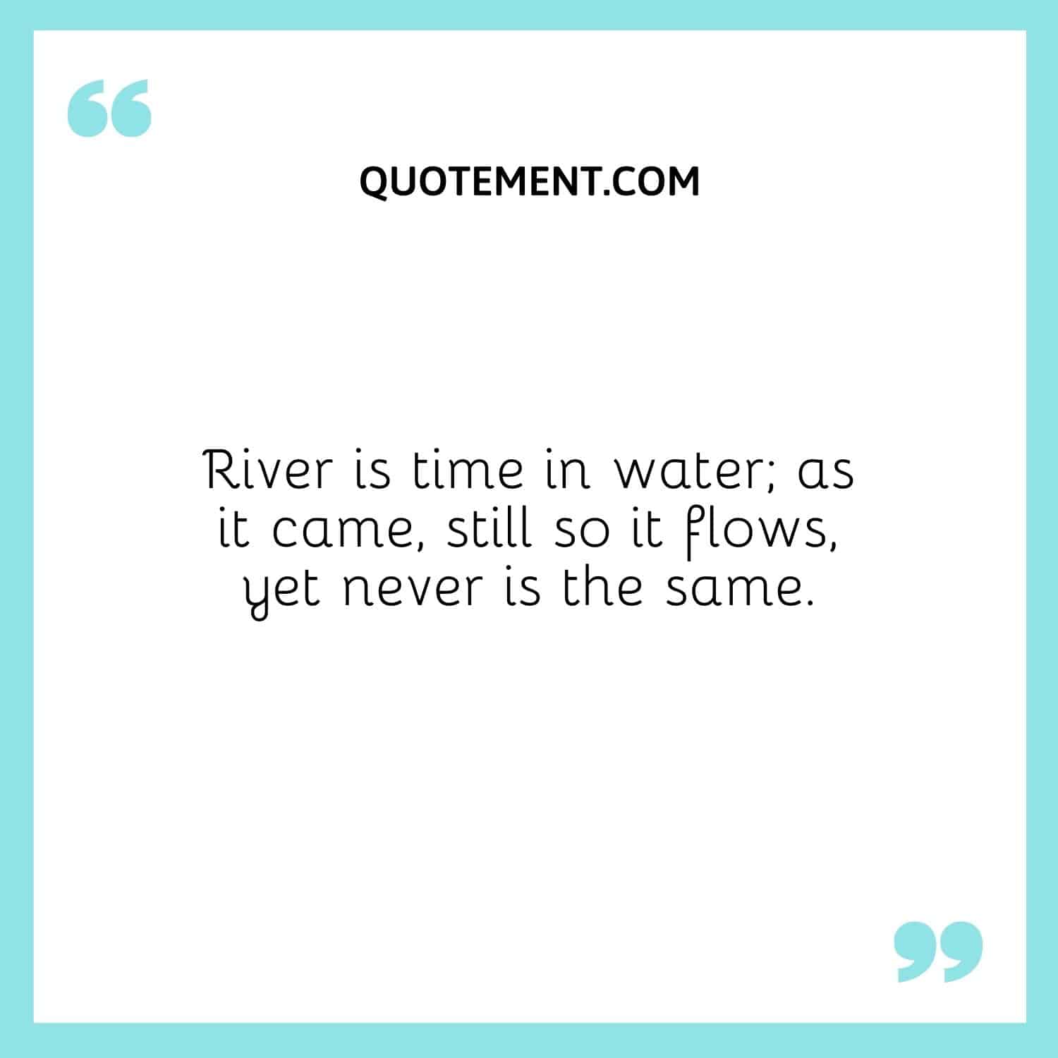 River is time in water