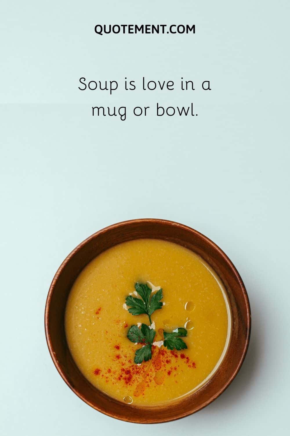 Soup is love in a mug or bowl