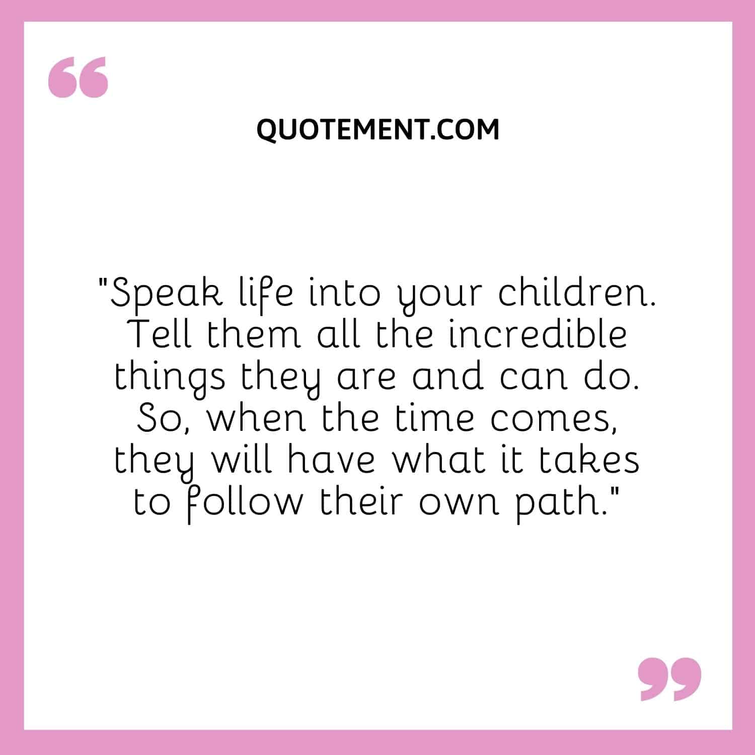 Speak life into your children