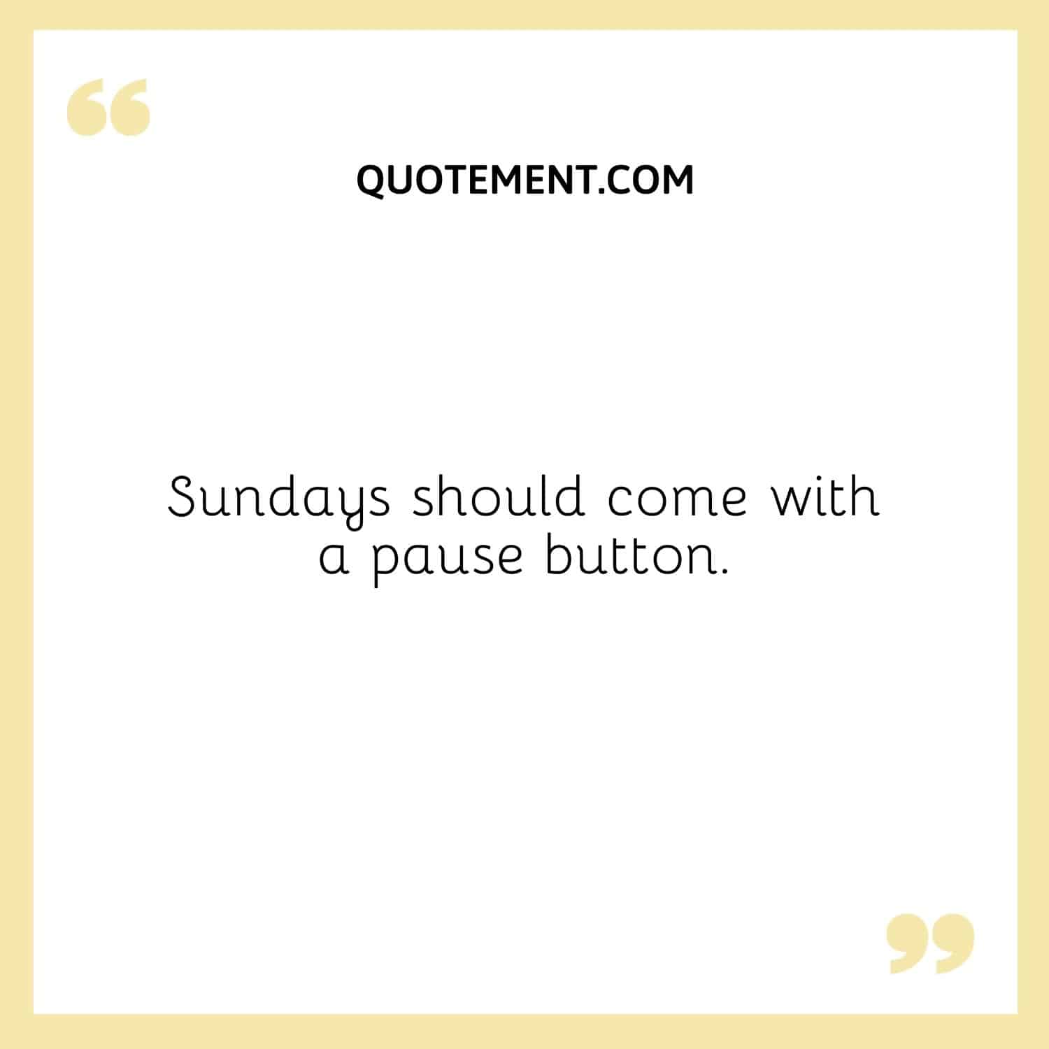 Sundays should come with a pause button.