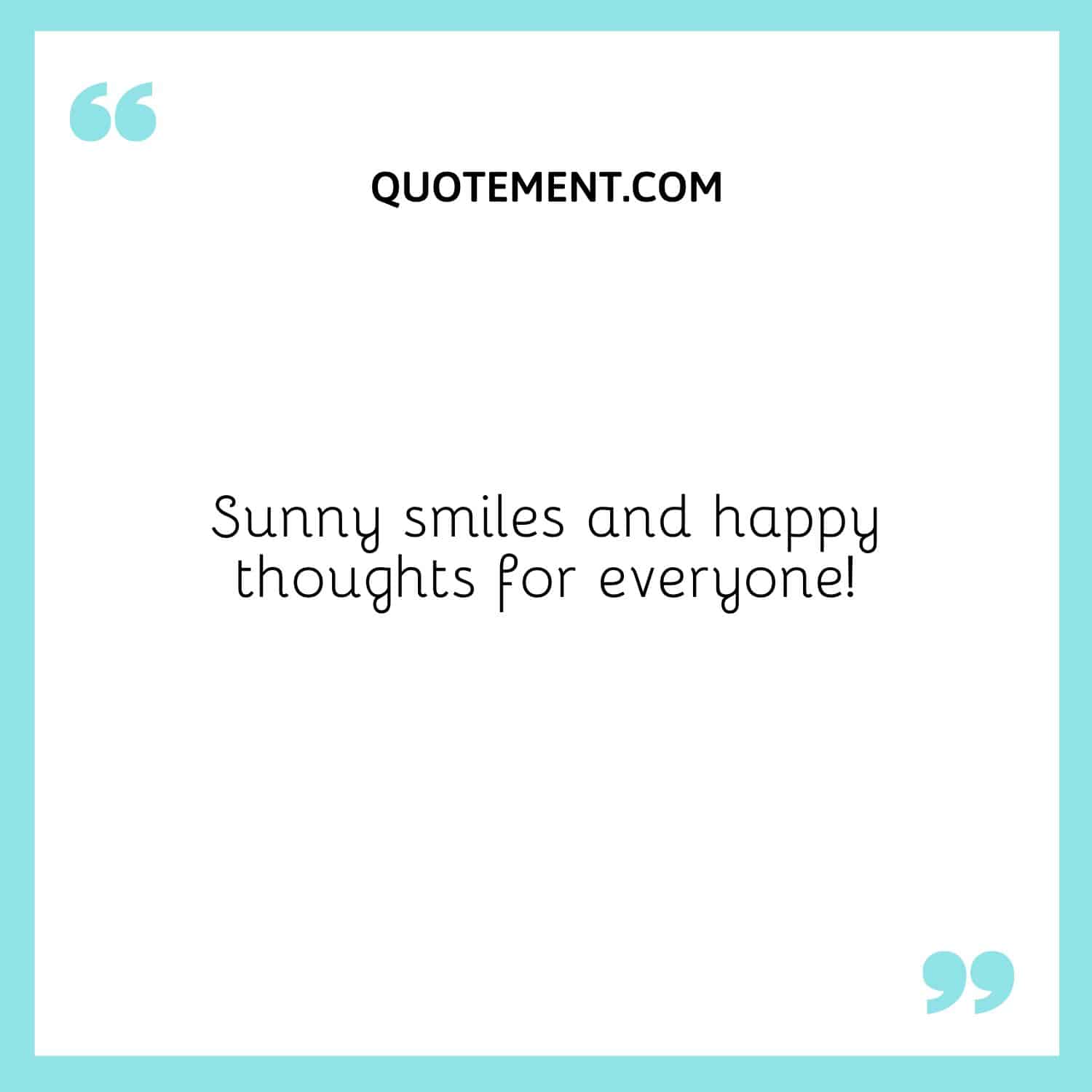 Sunny smiles and happy thoughts for everyone!