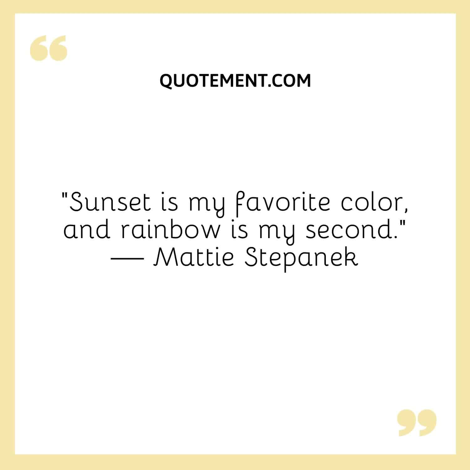 Sunset is my favorite color, and rainbow is my second