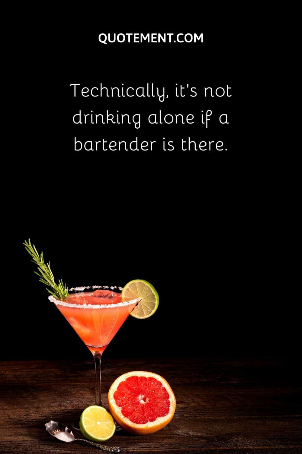 Technically, it’s not drinking alone if a bartender is there.
