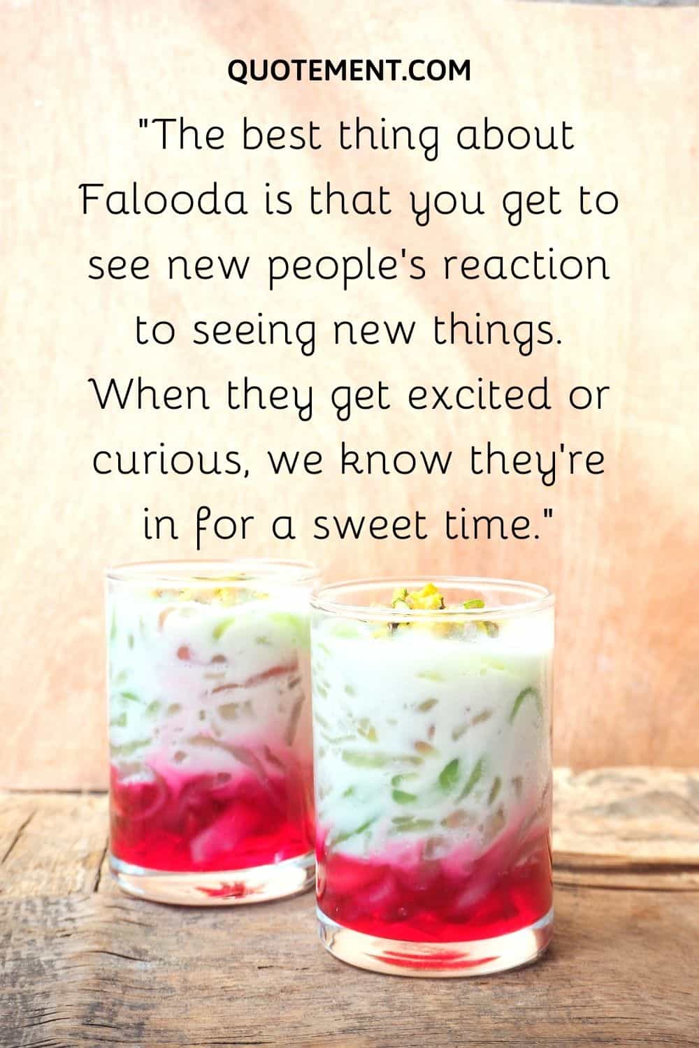 The best thing about Falooda is that you get to see new people’s reaction to seeing new things