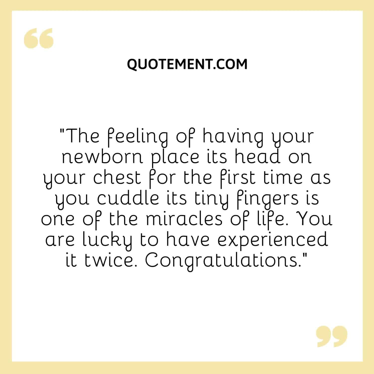 The feeling of having your newborn place its head on your chest for the first time as you cuddle its tiny fingers is one of the miracles of life.