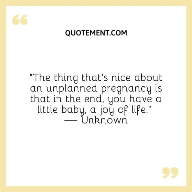 80 Beautiful Unplanned Pregnancy Quotes To Lift You Up