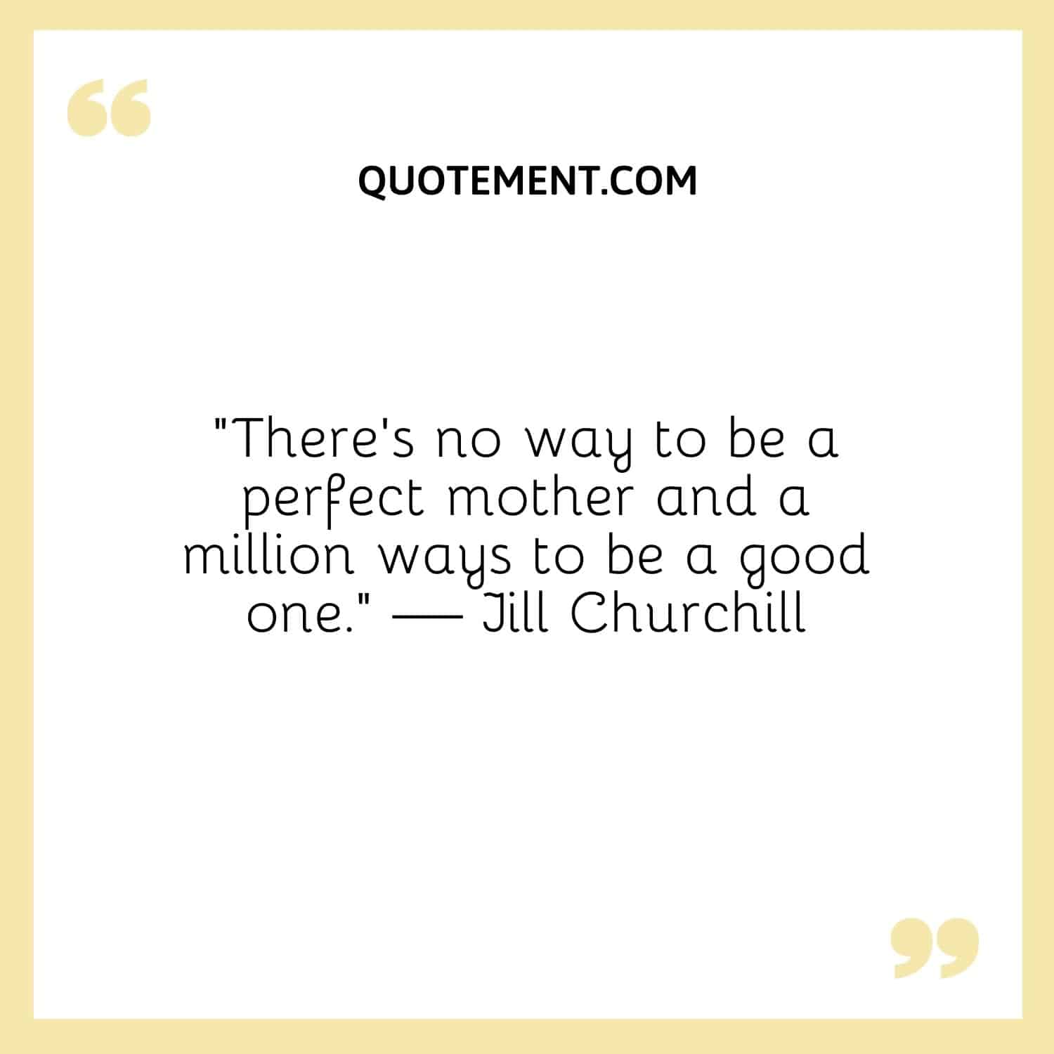 There’s no way to be a perfect mother and a million ways to be a good one