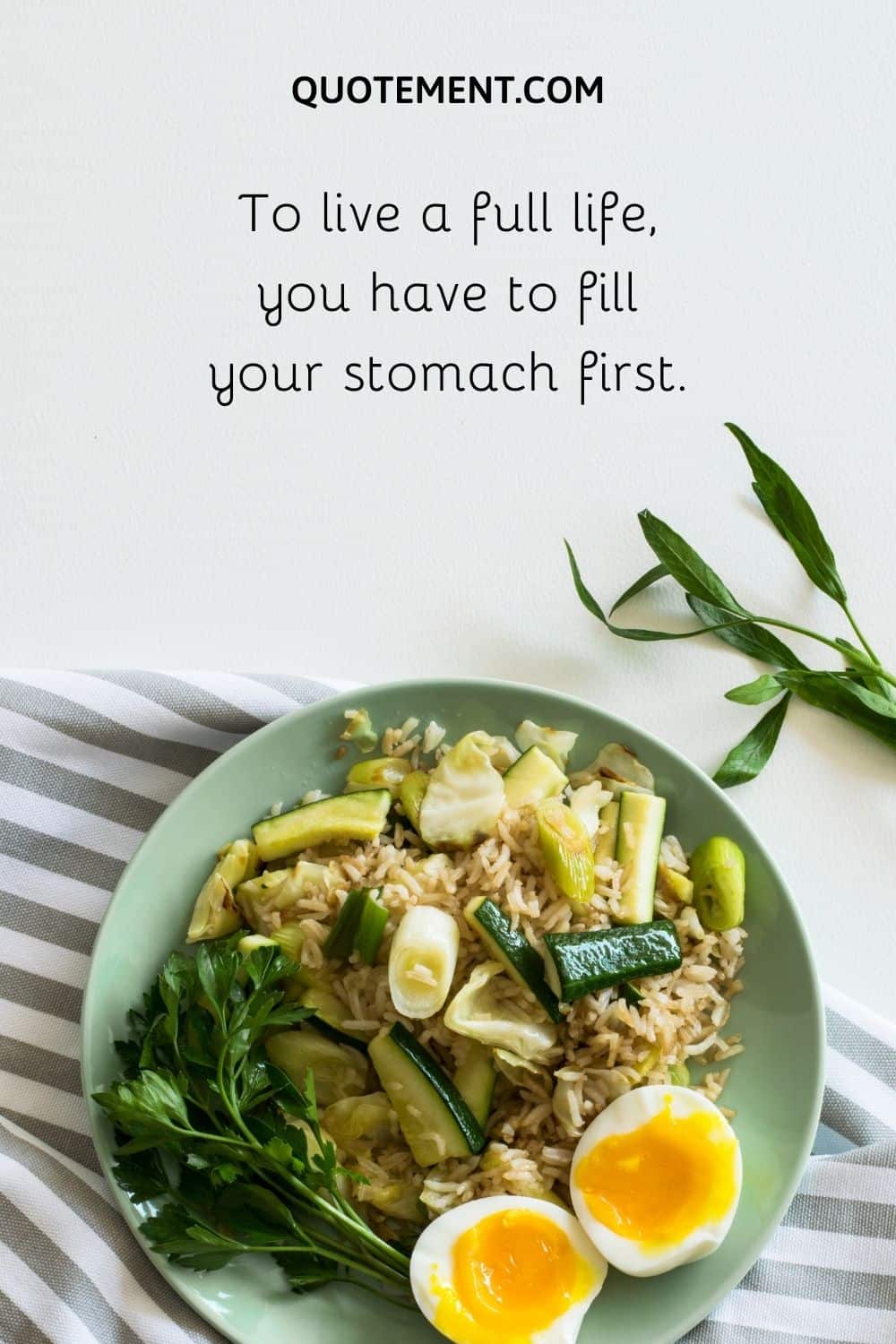 To live a full life, you have to fill your stomach first