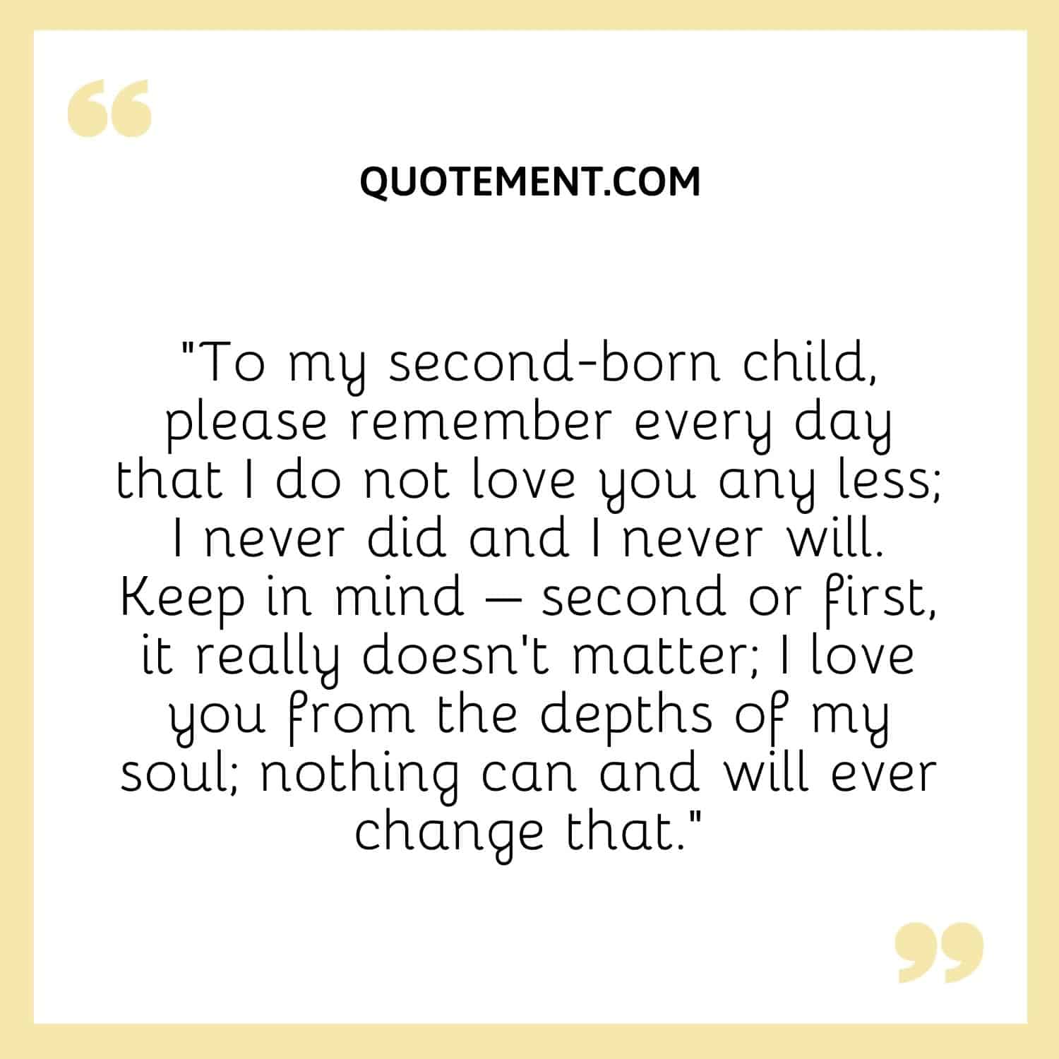 To my second-born child, please remember every day that I do not love you any less