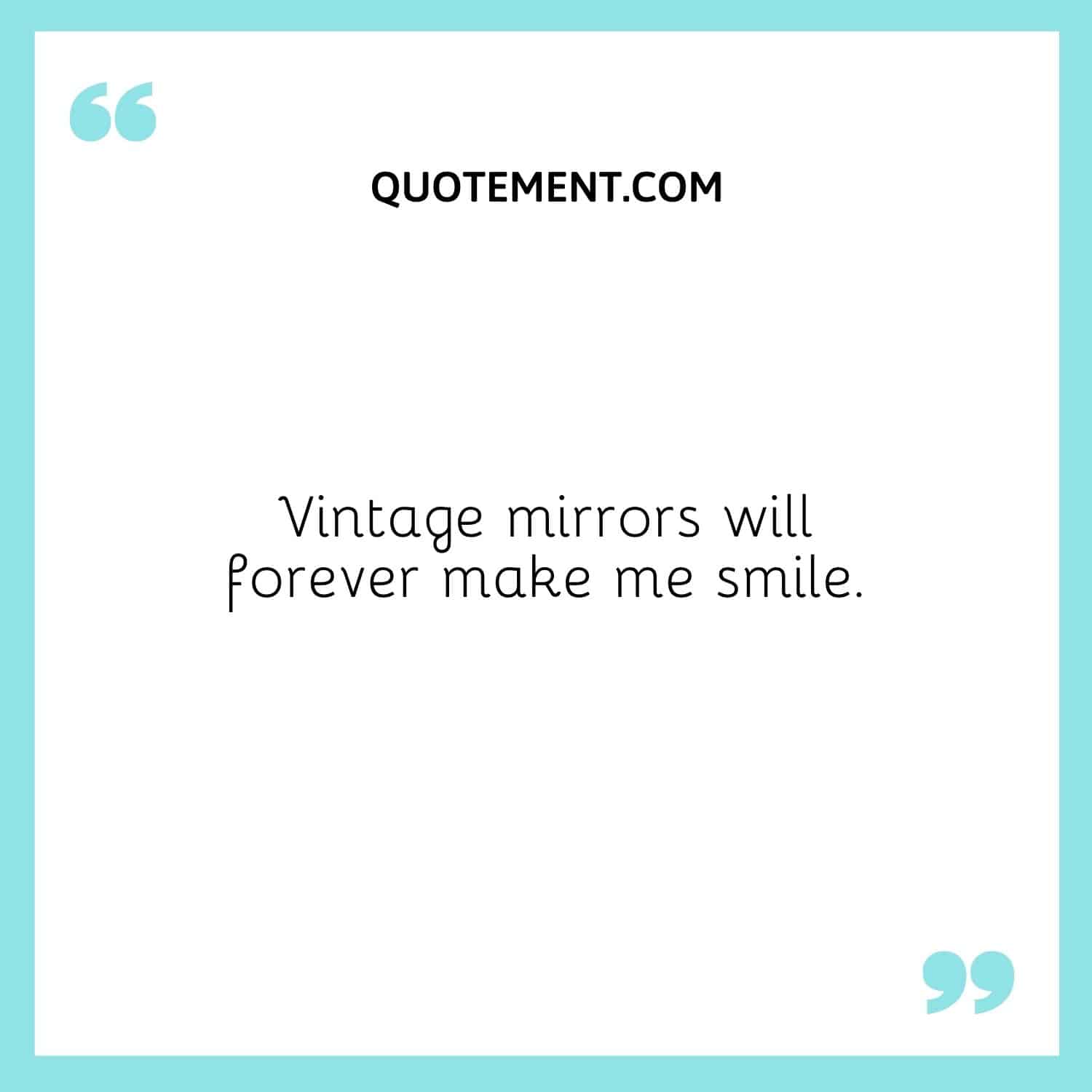 Vintage mirrors will forever make me smile.