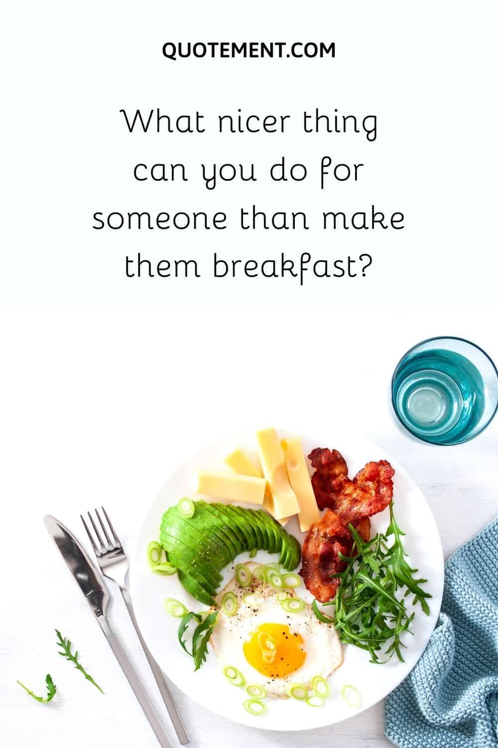 What nicer thing can you do for someone than make them breakfast