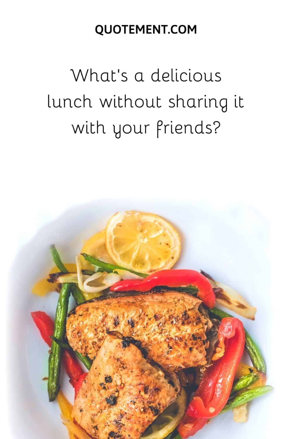 ¿Qué es un almuerzo delicioso sin compartirlo con tus amigos?
