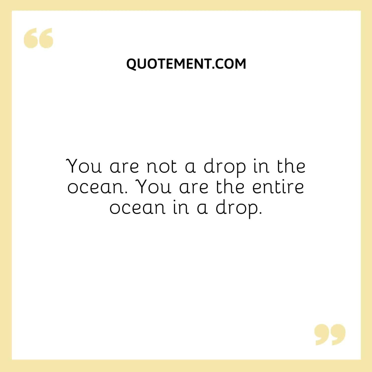 You are not a drop in the ocean.