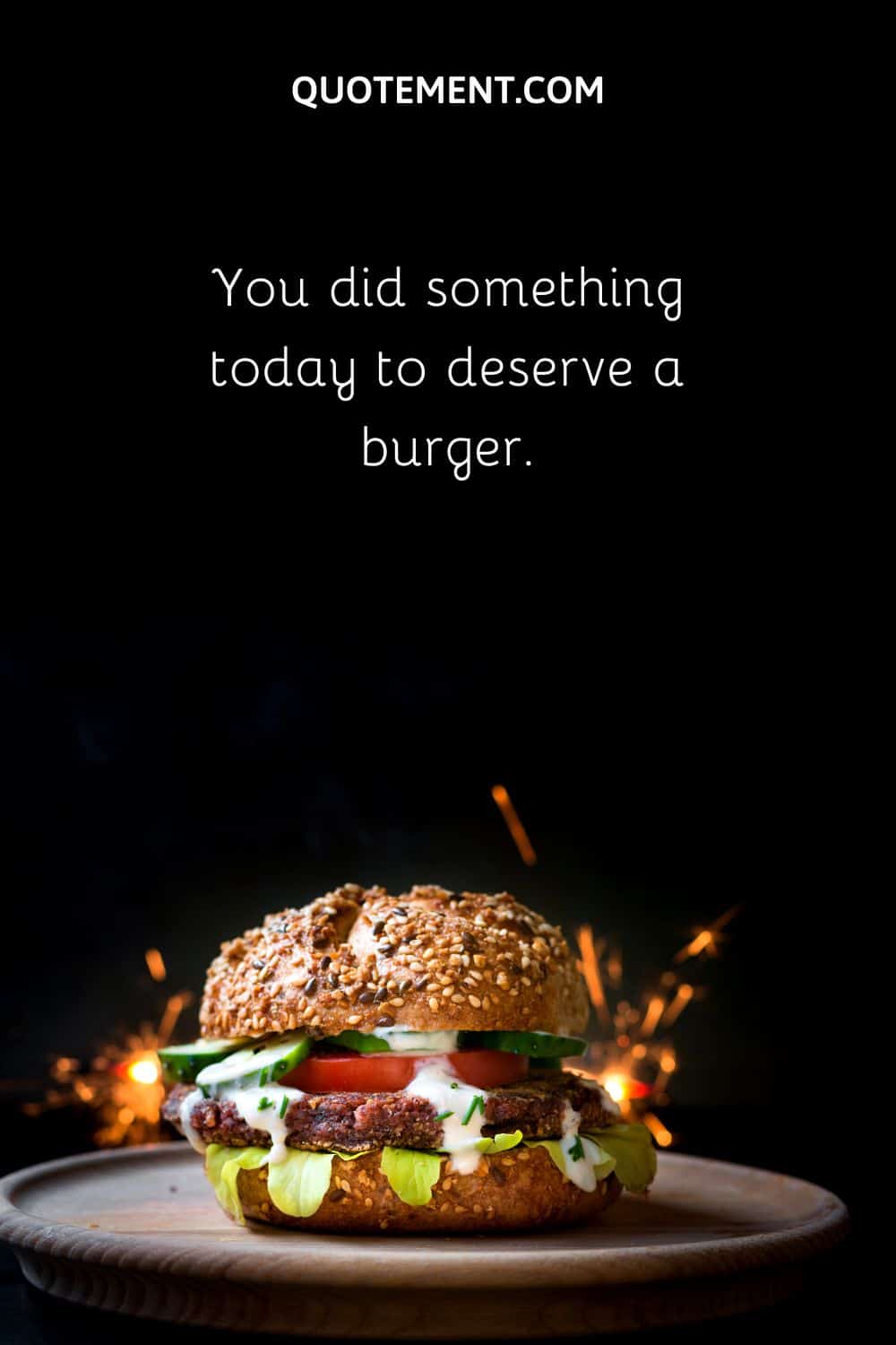 You did something today to deserve a burger.