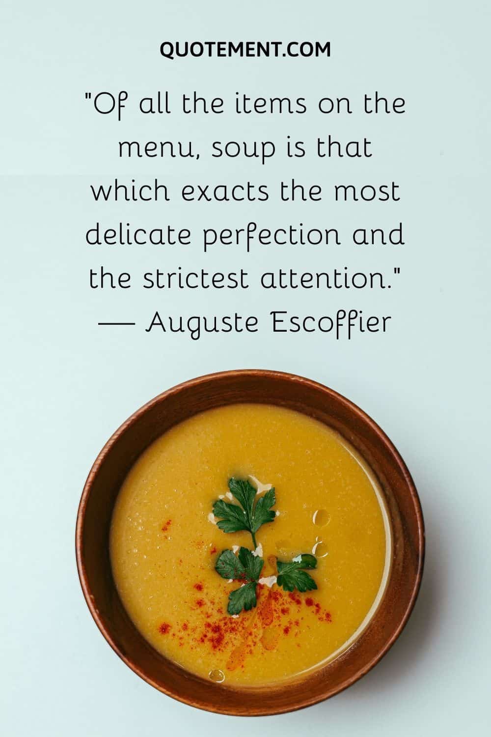 soup is that which exacts the most delicate perfection