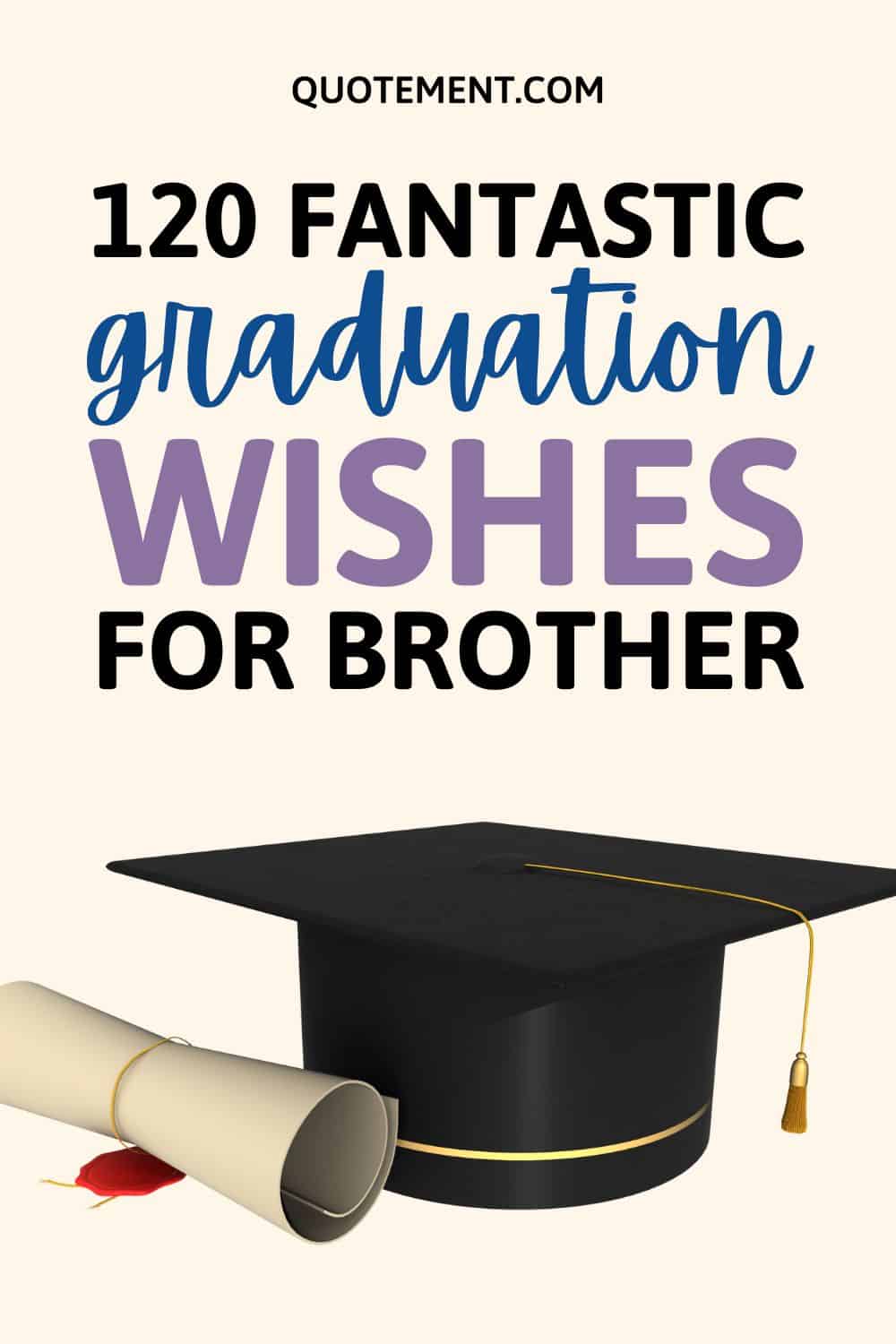 120 Incredibly Sweet And Funny Graduation Wishes For Brother