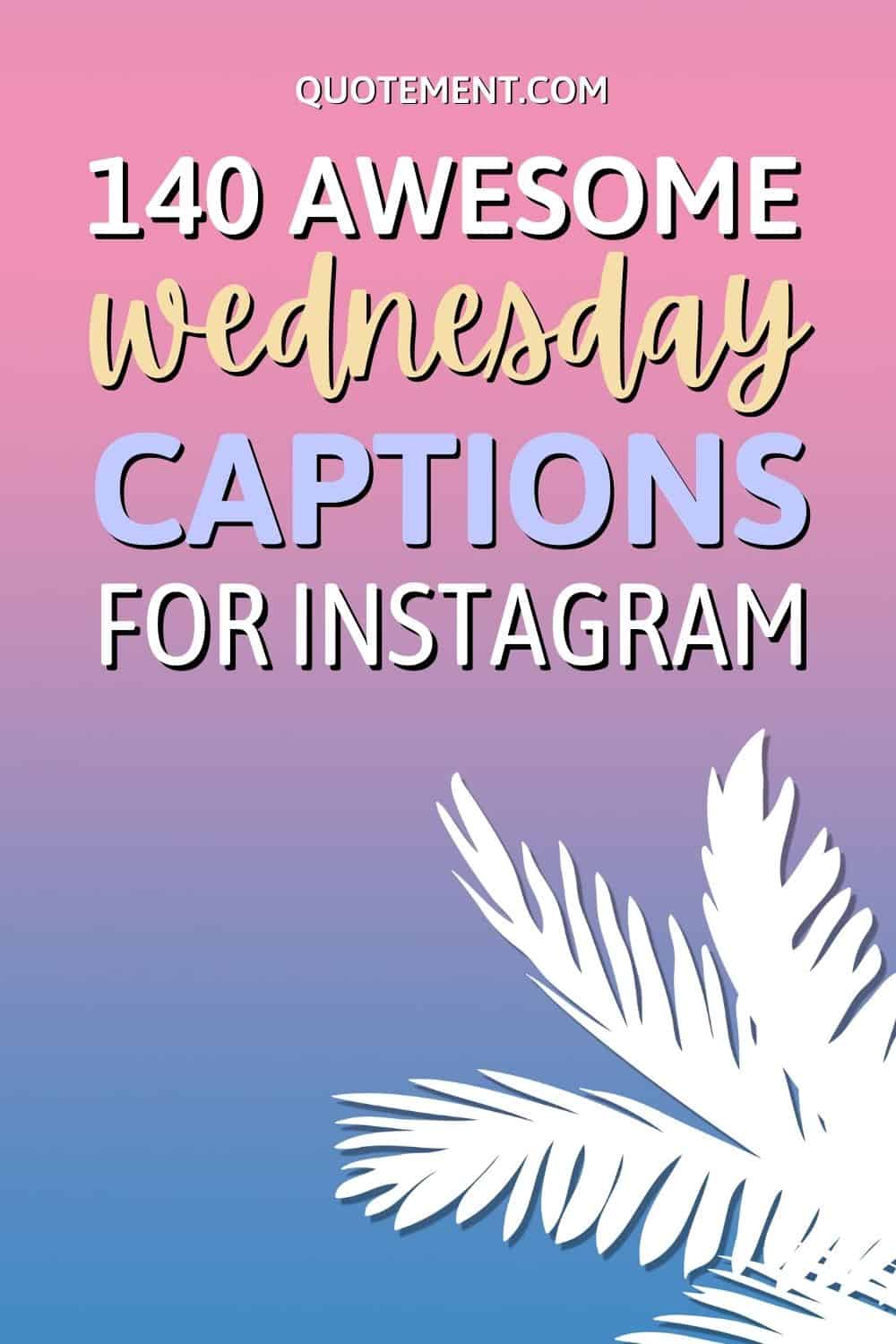 140 Amazing Wednesday Captions To Make Your Instagram Pop