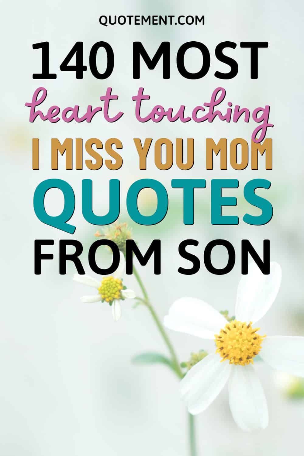 140 Most Heart Touching I Miss You Mom Quotes From Son