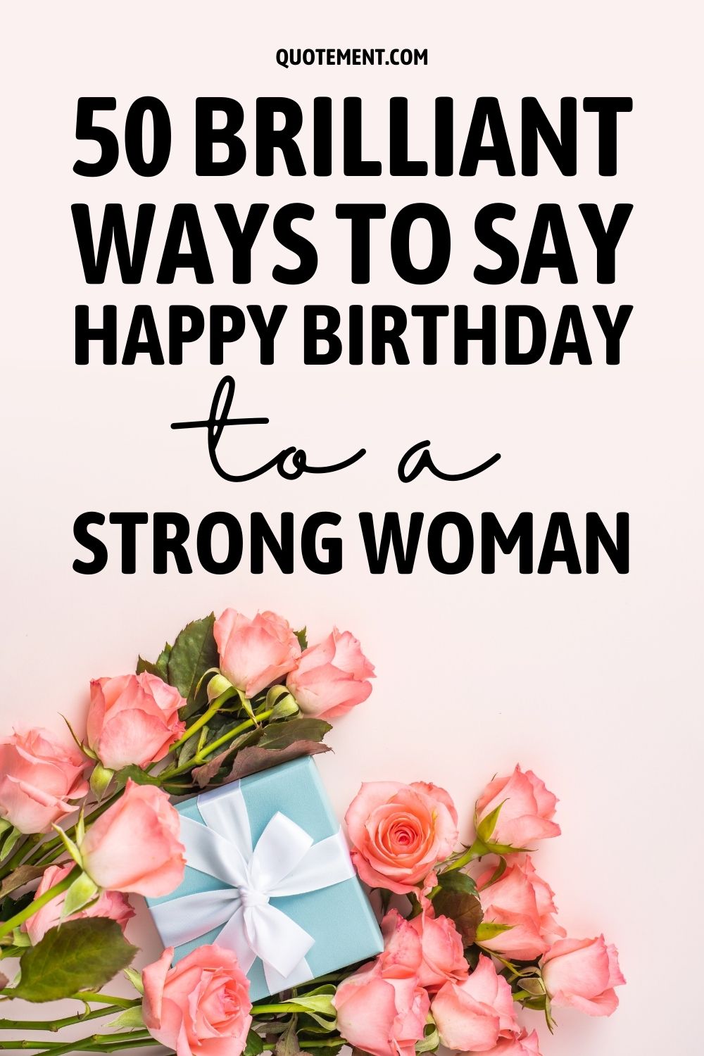 50 Brilliant Ways To Say Happy Birthday To A Strong Woman 