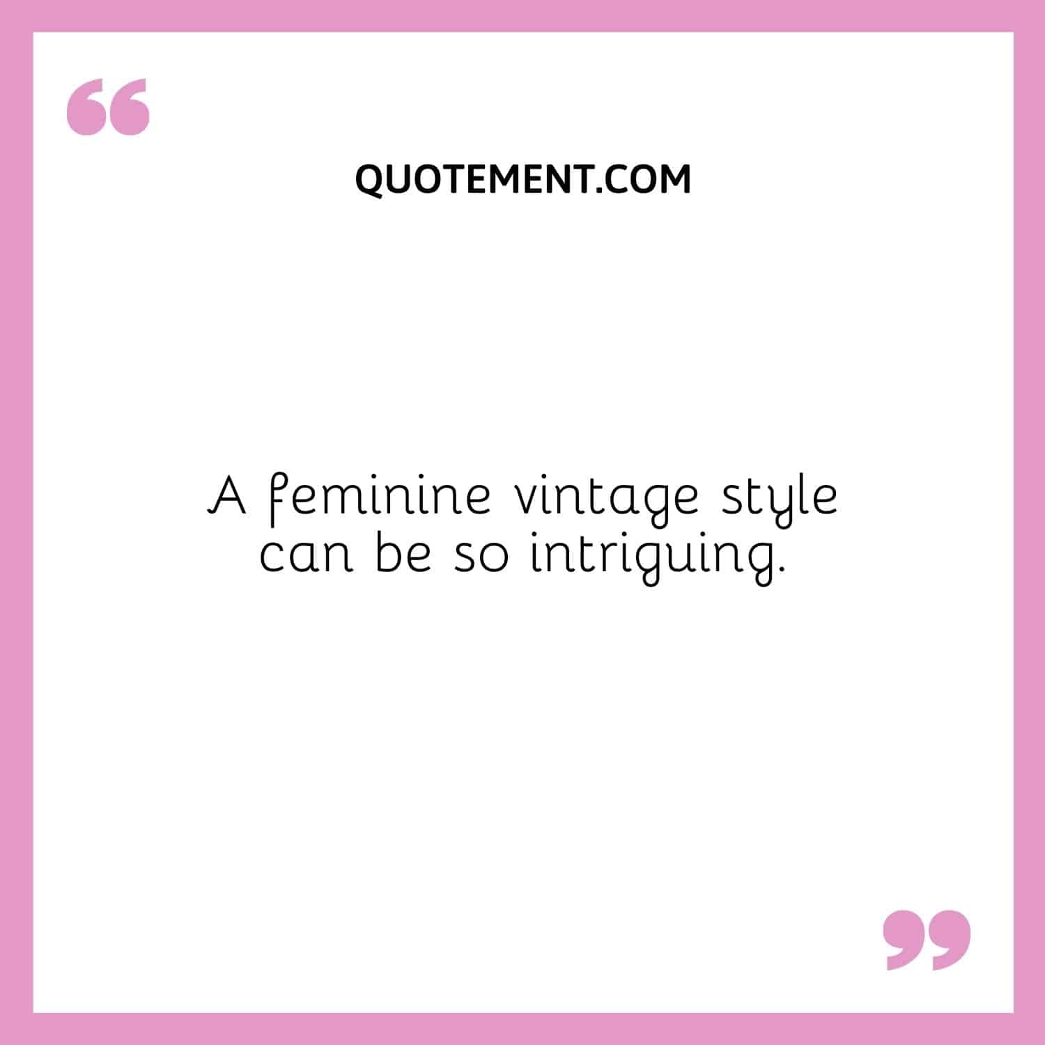 A feminine vintage style can be so intriguing.