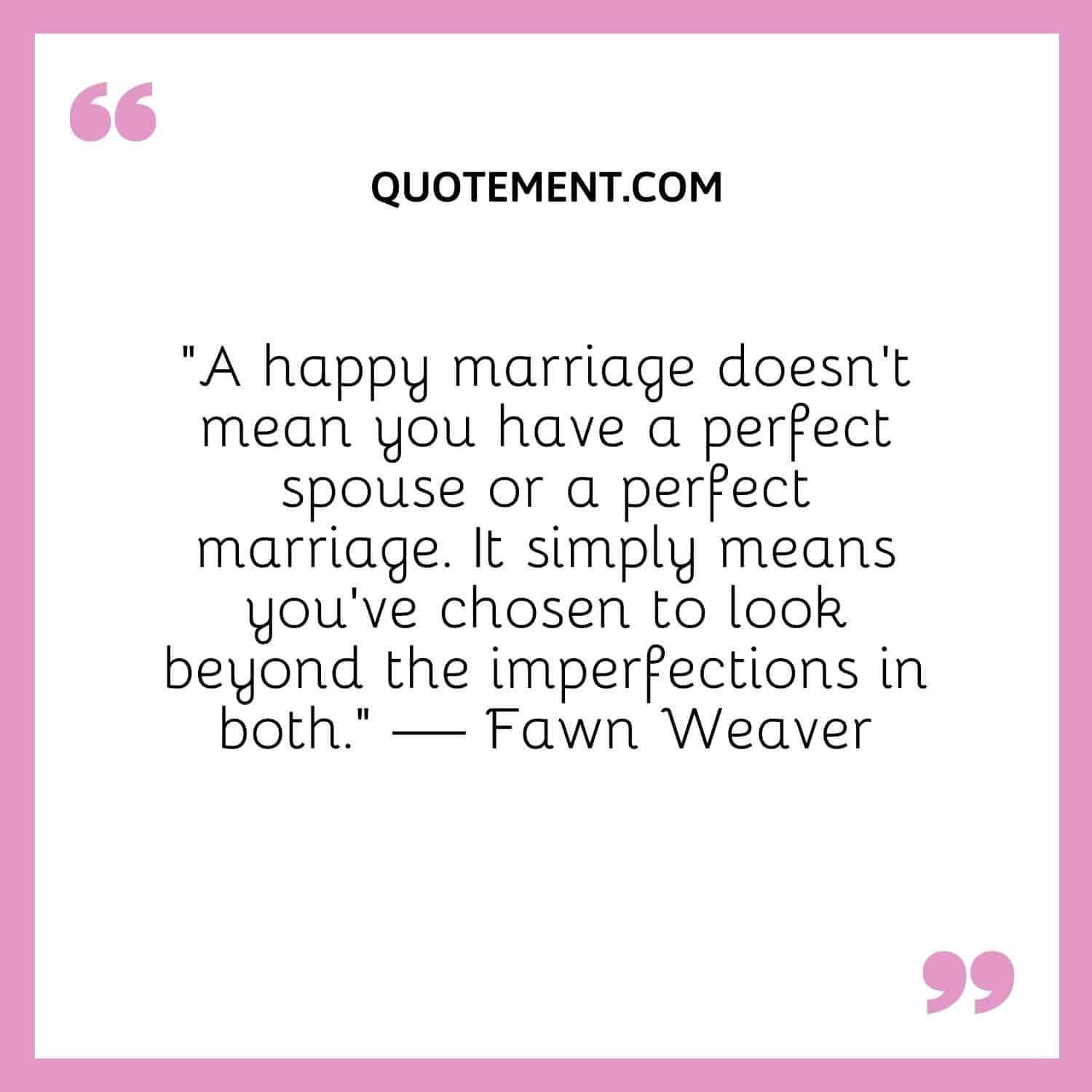 A happy marriage doesn’t mean you have a perfect spouse or a perfect marriage