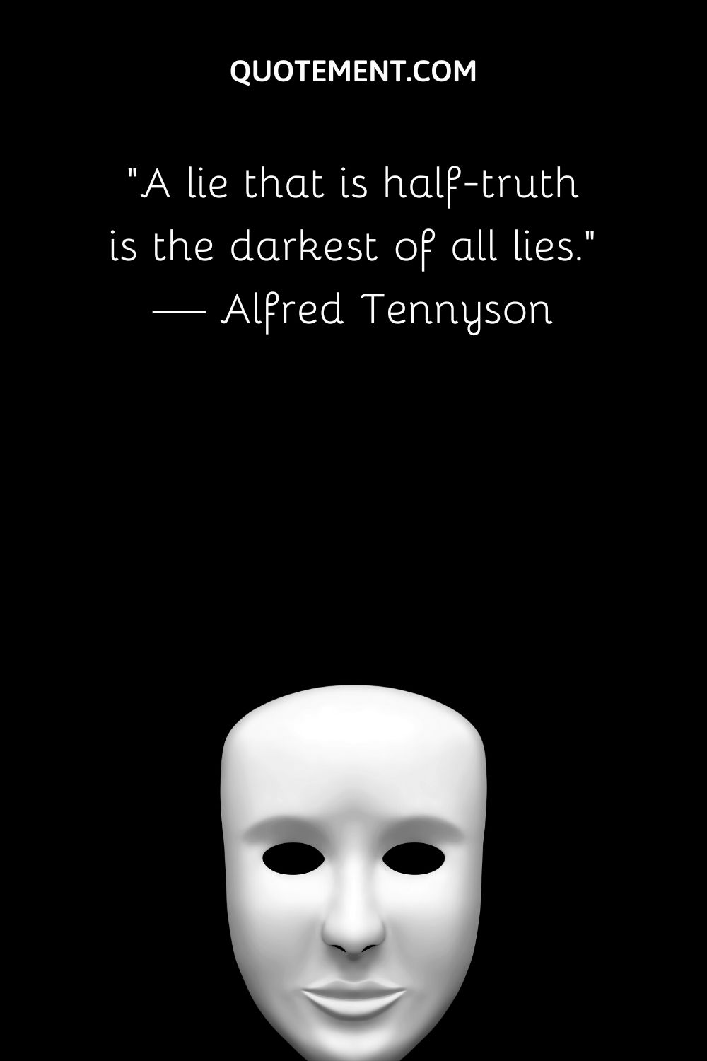 A lie that is half-truth is the darkest of all lies