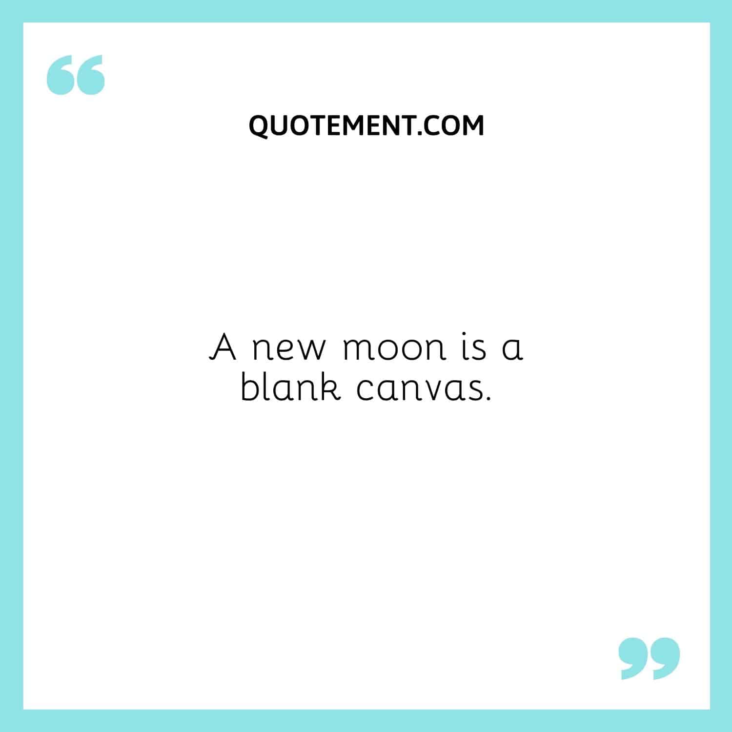 A new moon is a blank canvas.
