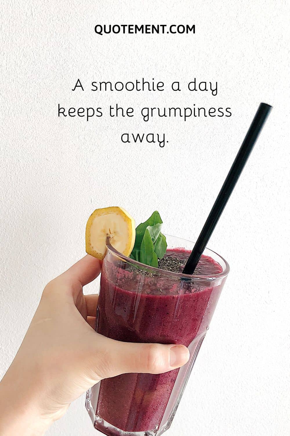 A smoothie a day keeps the grumpiness away.