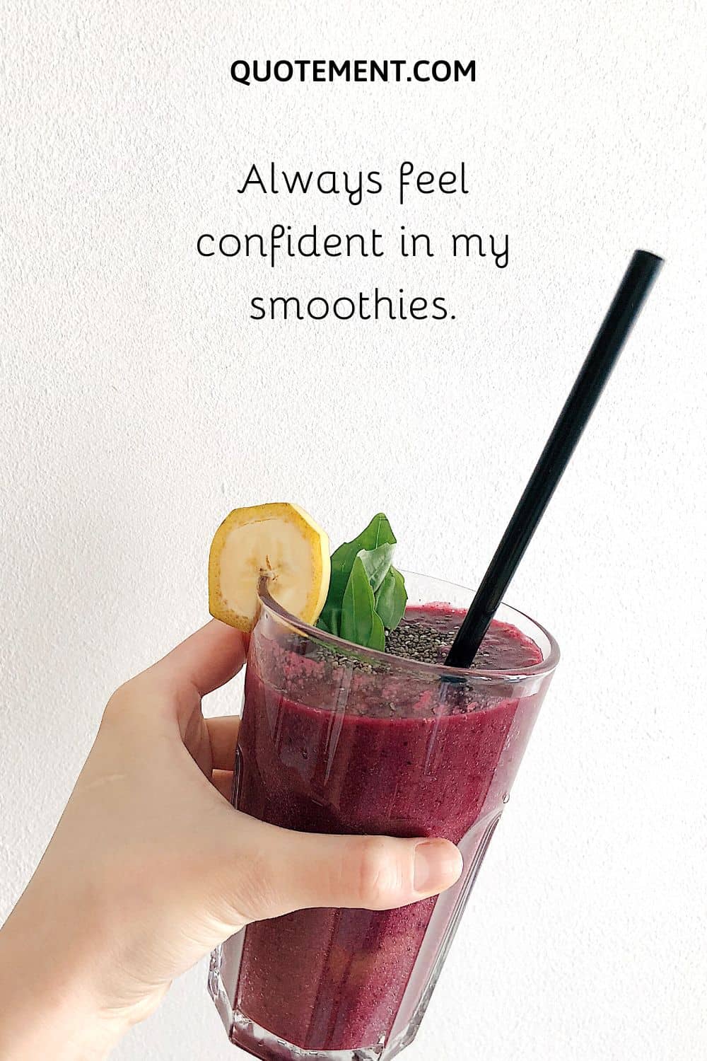 Always feel confident in my smoothies.