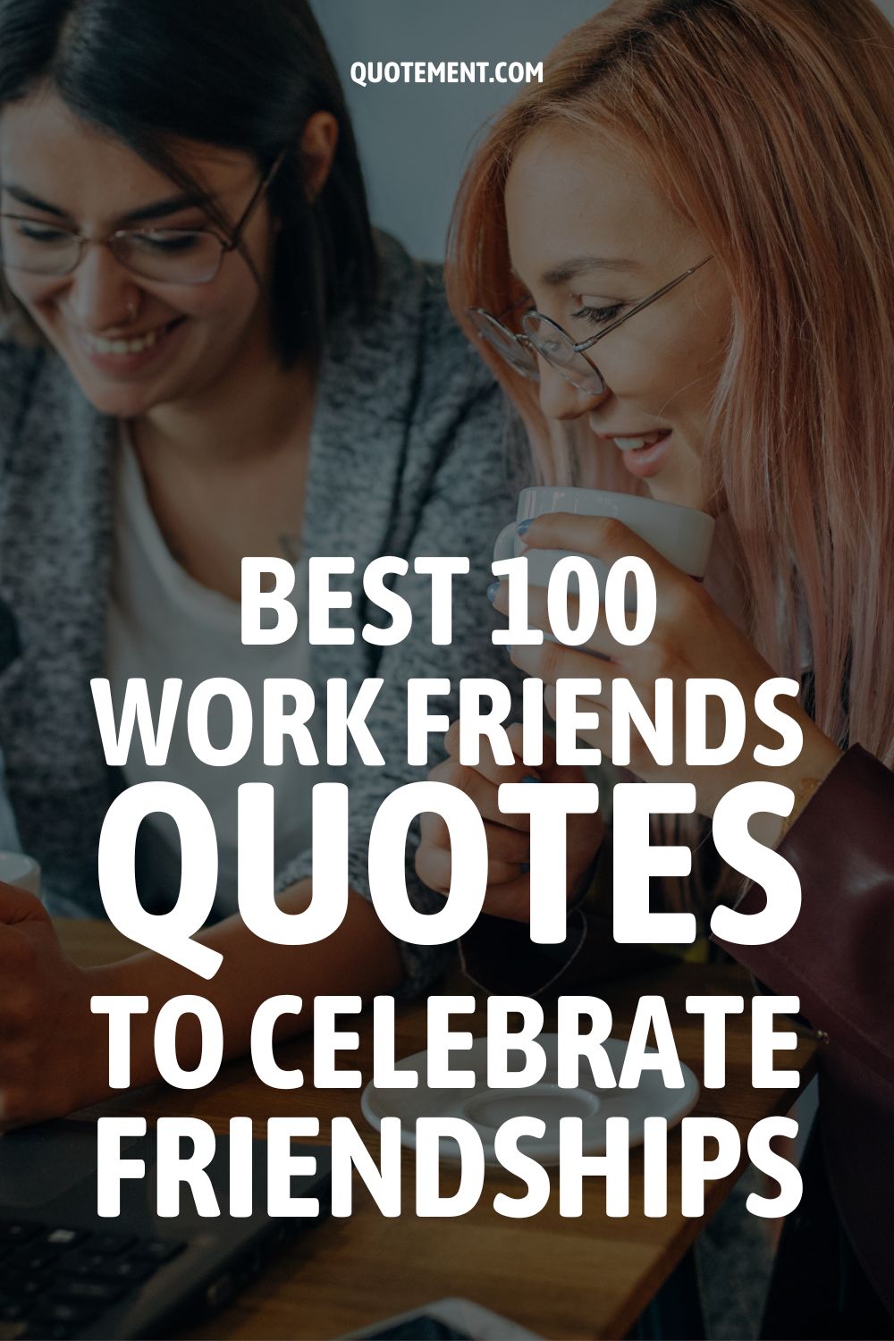 Best 100 Work Friends Quotes To Celebrate Friendships
