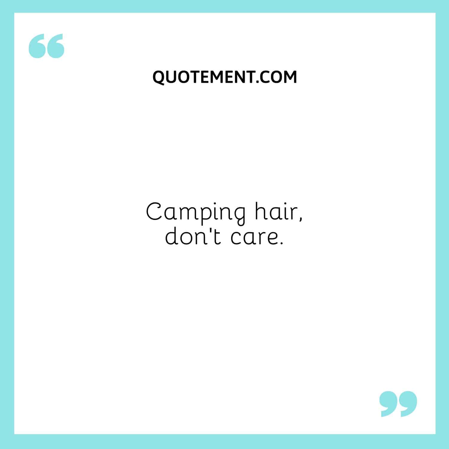 Camping hair, don’t care.