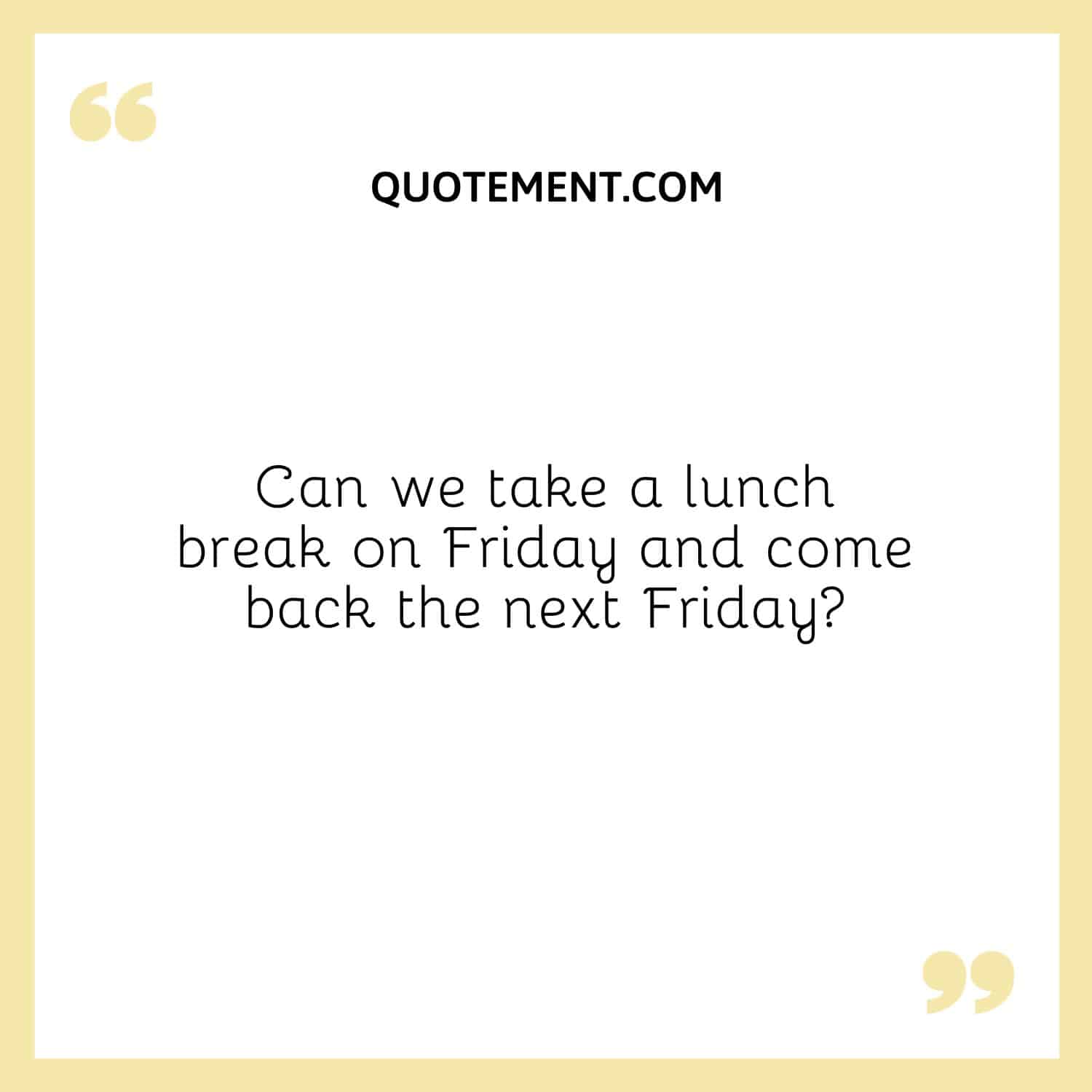 Can we take a lunch break on Friday