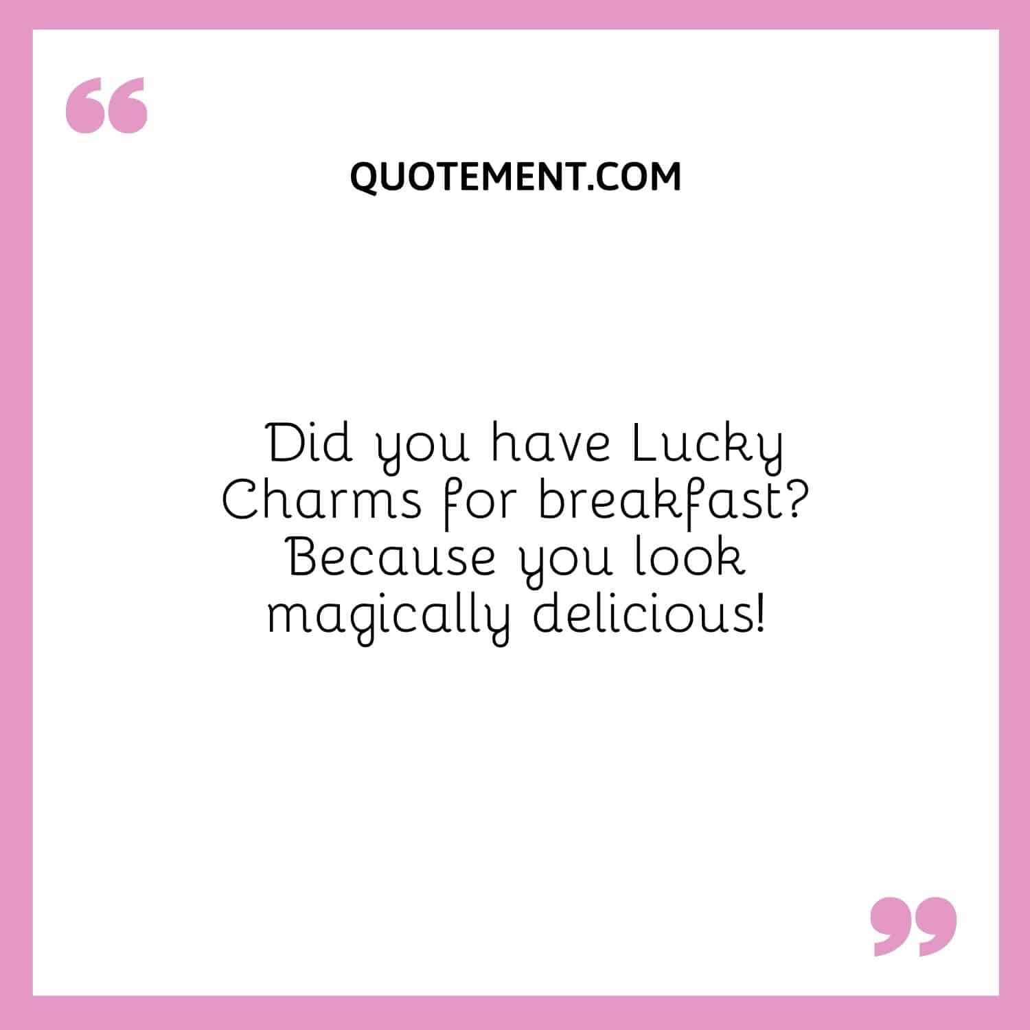Did you have Lucky Charms for breakfast