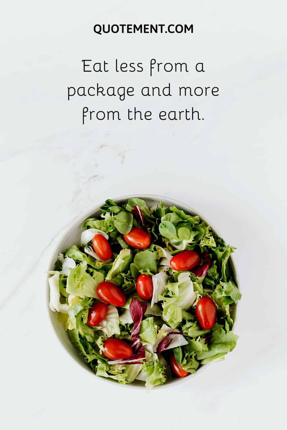 Eat less from a package and more from the earth