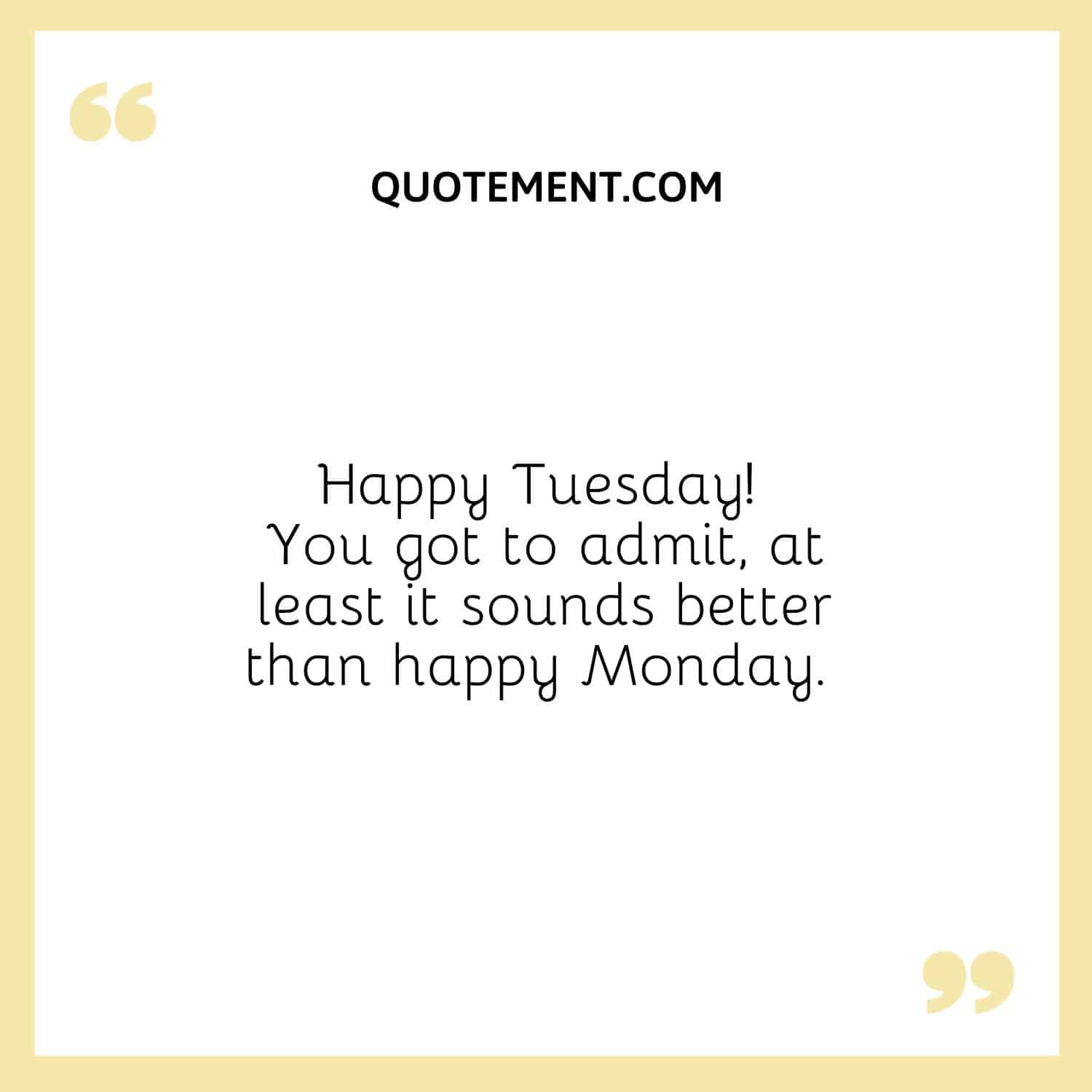 Happy Tuesday! You got to admit, at least it sounds better than happy Monday. 