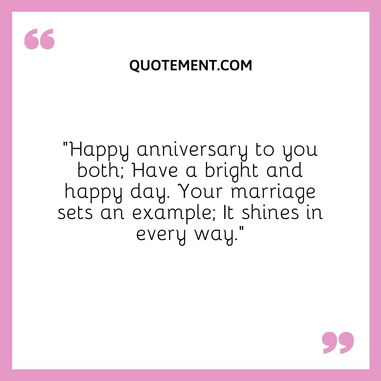 Happy anniversary to you both; Have a bright and happy day