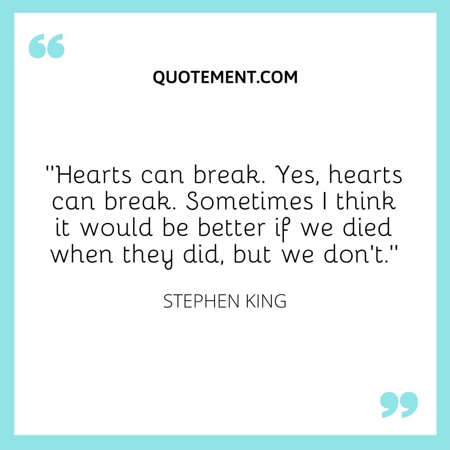 Hearts can break.