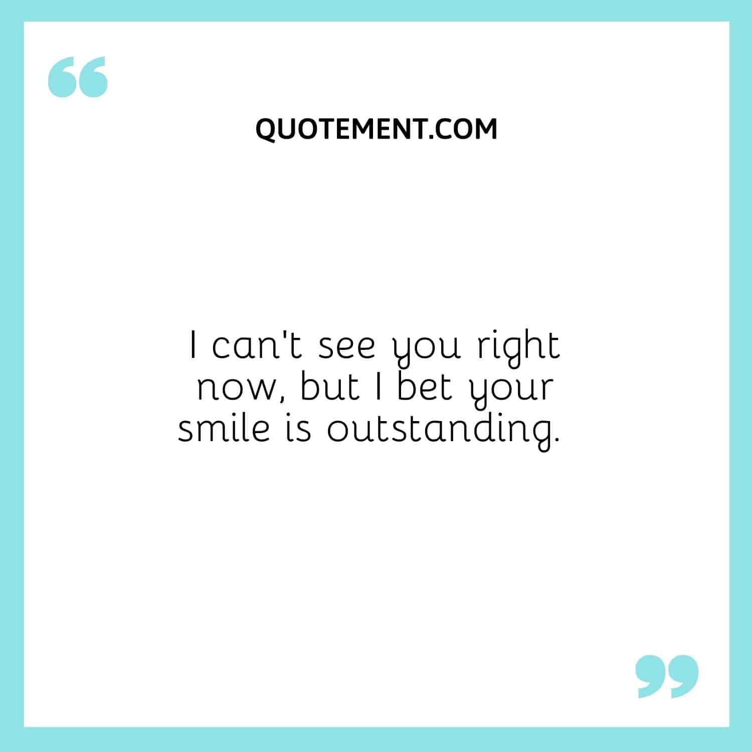 I bet your smile is outstanding