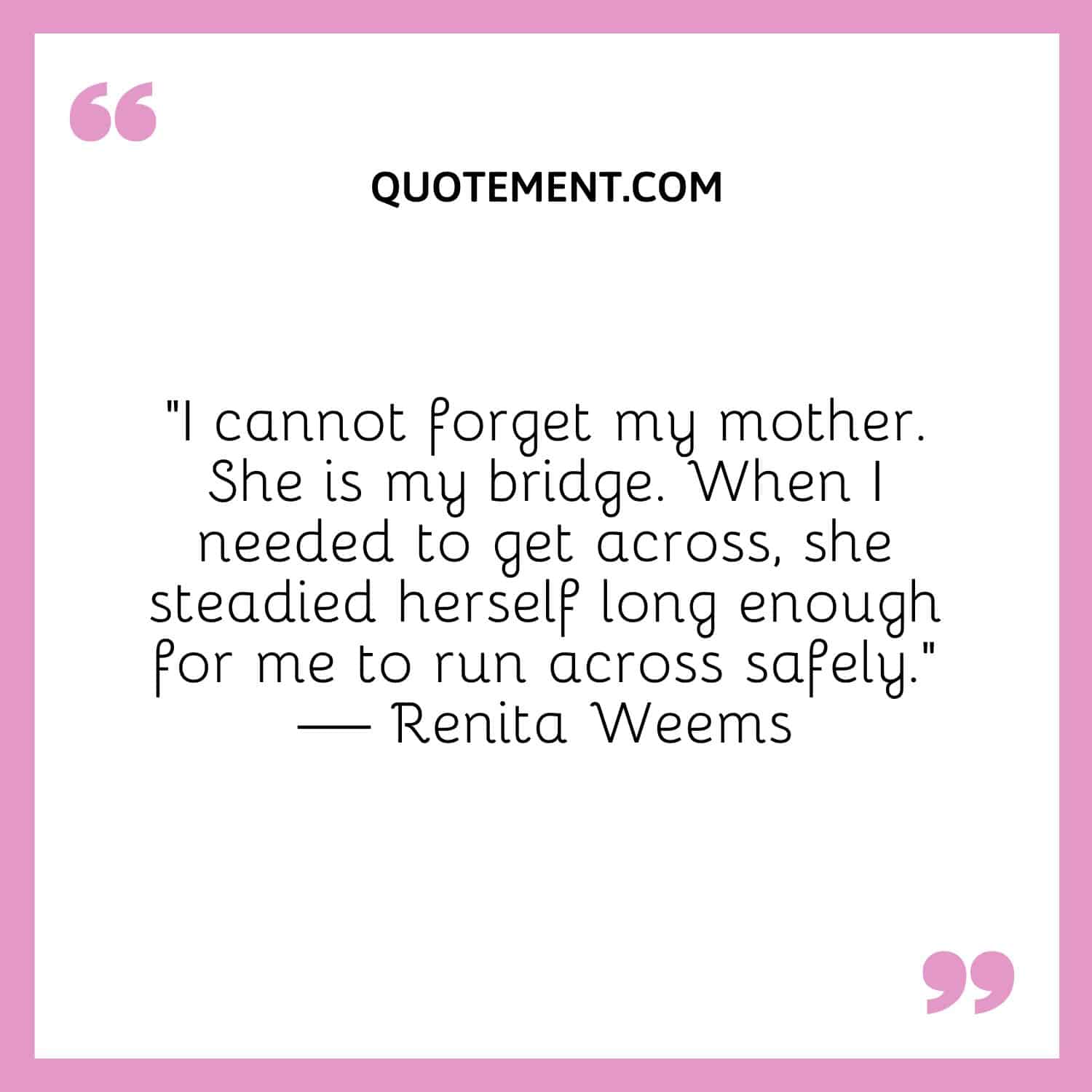 I cannot forget my mother