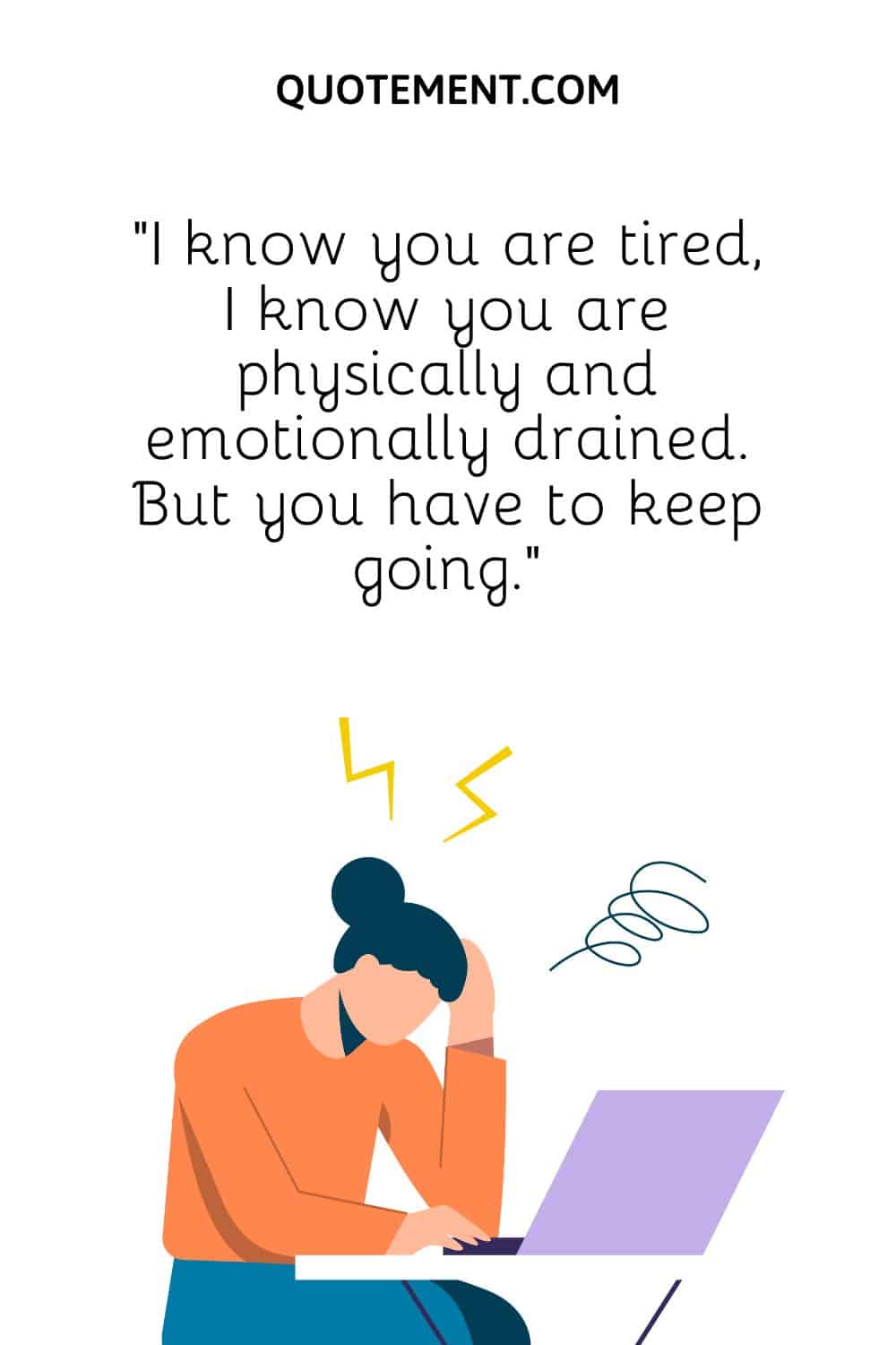 I know you are tired