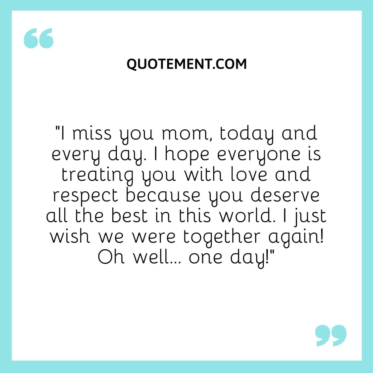 I miss you mom, today and every day