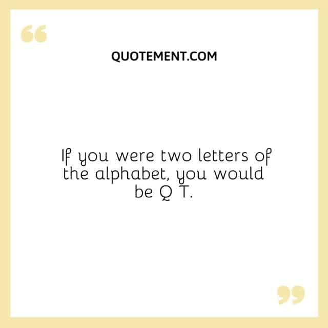 40 Hilarious Alphabet PickUp Lines To Impress Your Crush