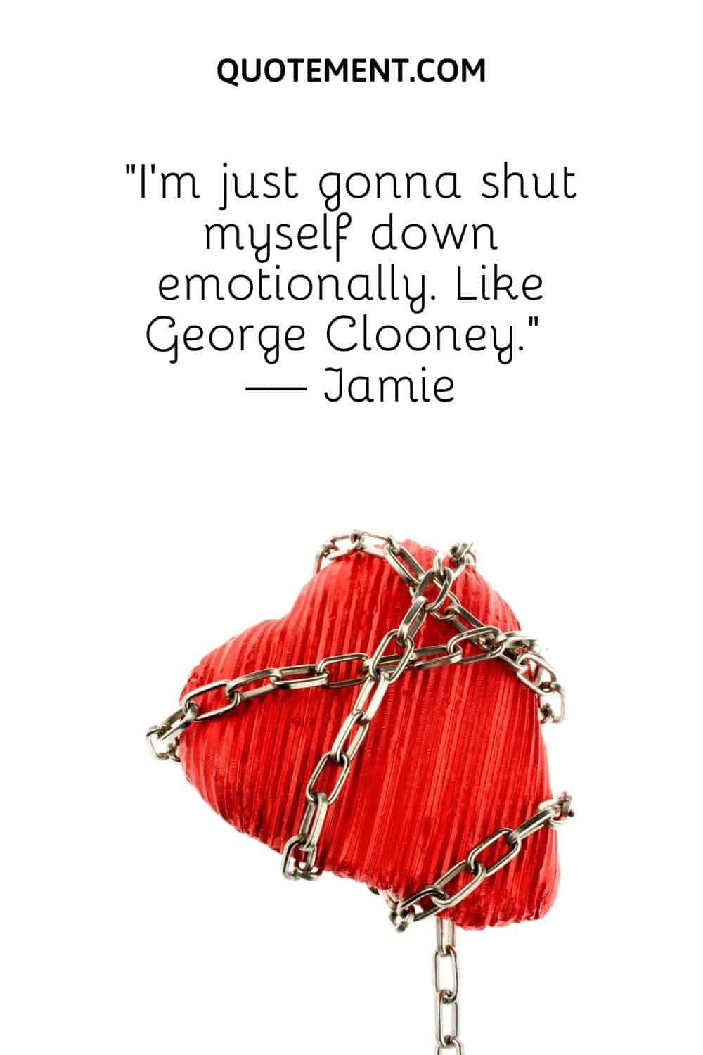 “I’m just gonna shut myself down emotionally. Like George Clooney.” — Jamie
