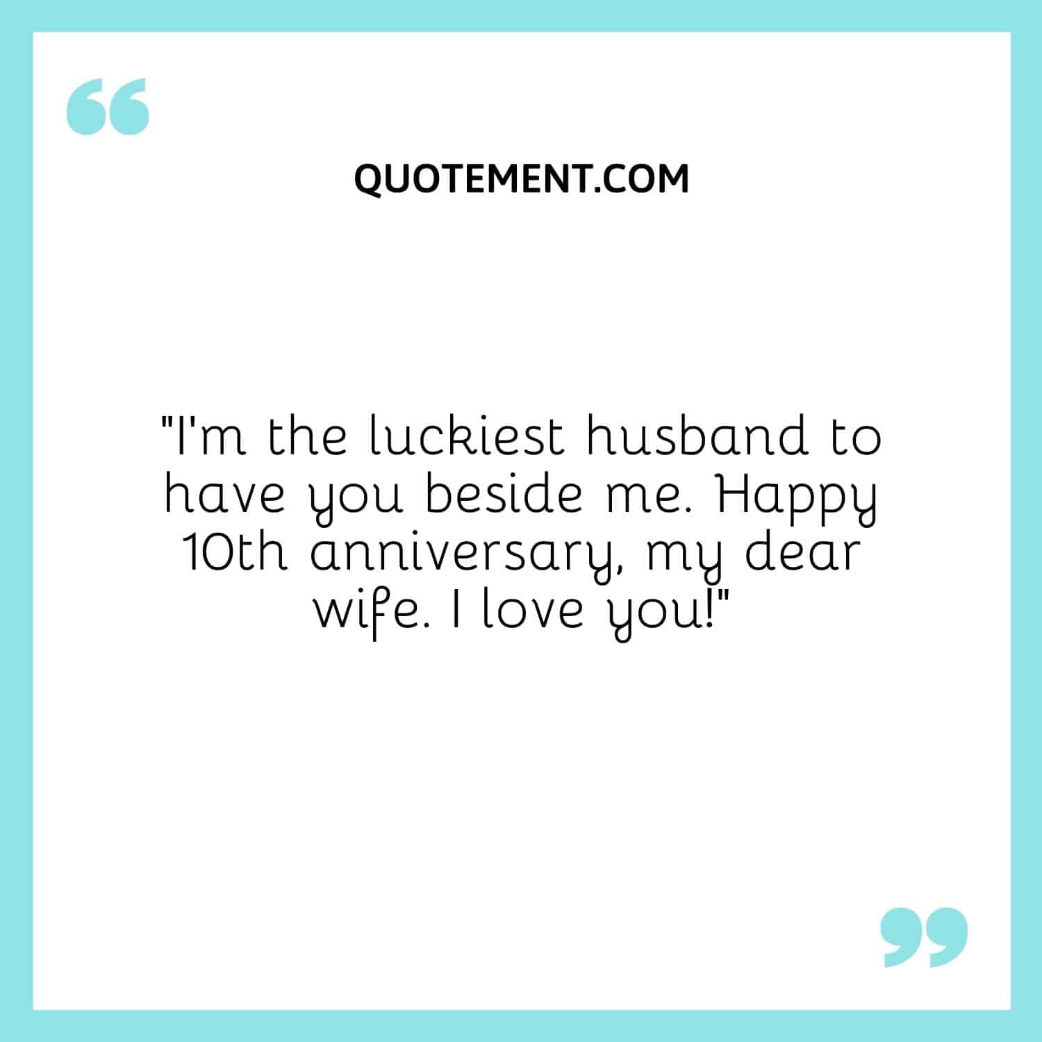 I’m the luckiest husband to have you beside me
