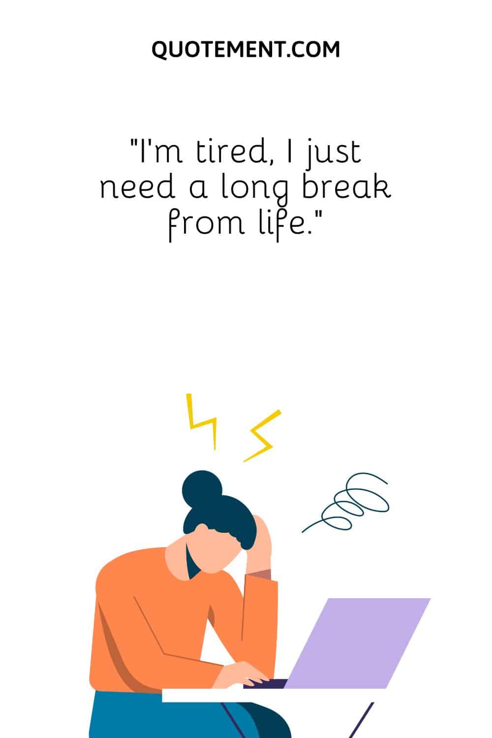“I’m tired, I just need a long break from life