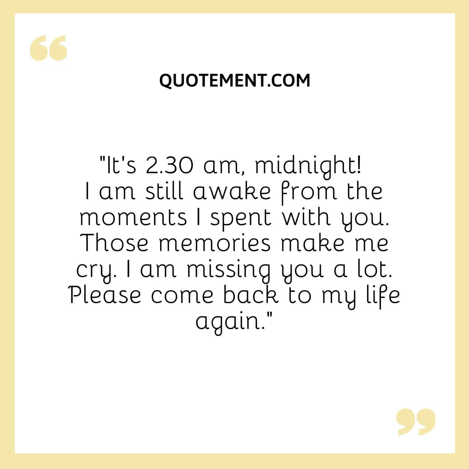 It’s 2.30 am, midnight! I am still awake from the moments I spent with you