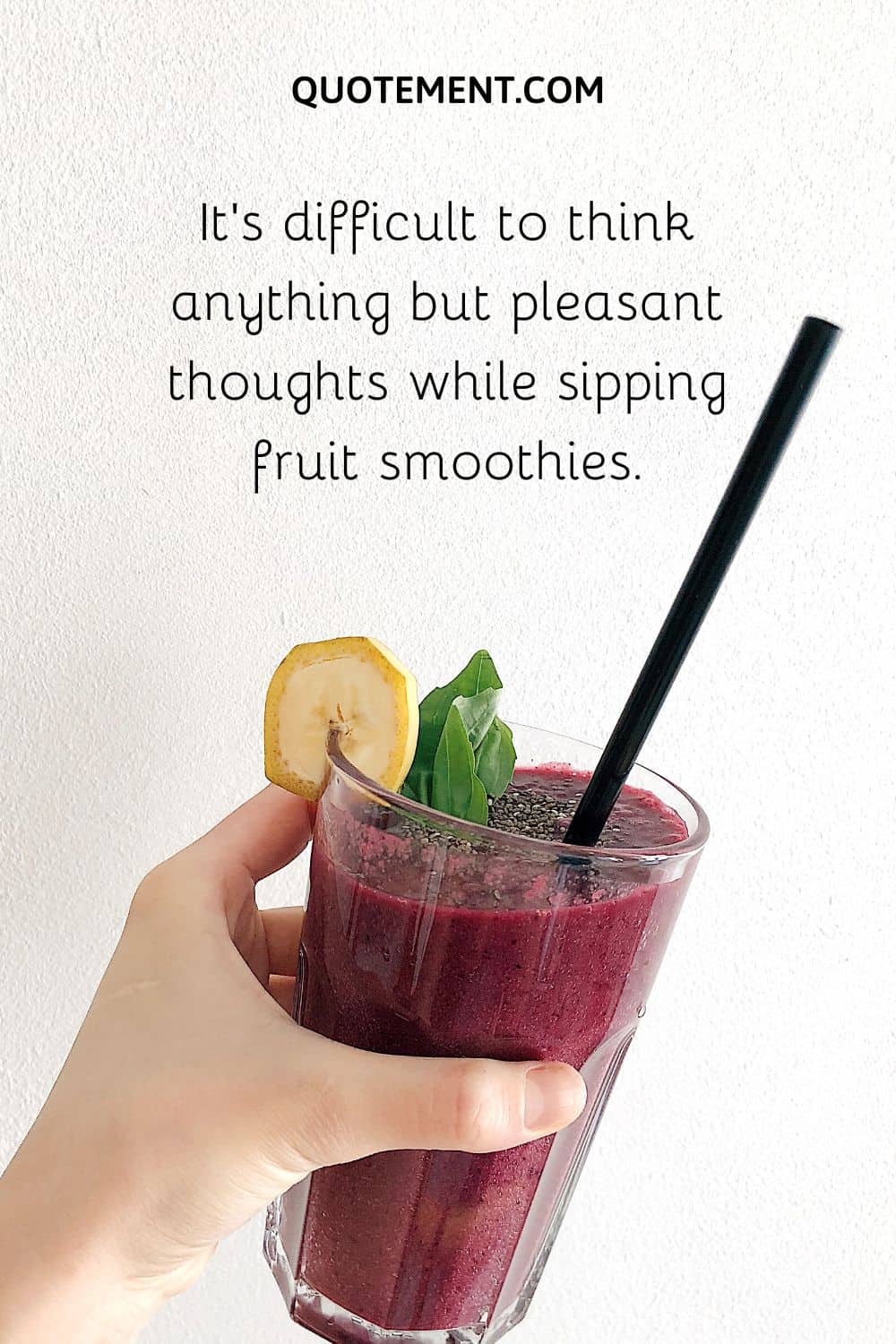 It’s difficult to think anything but pleasant thoughts while sipping fruit smoothies.