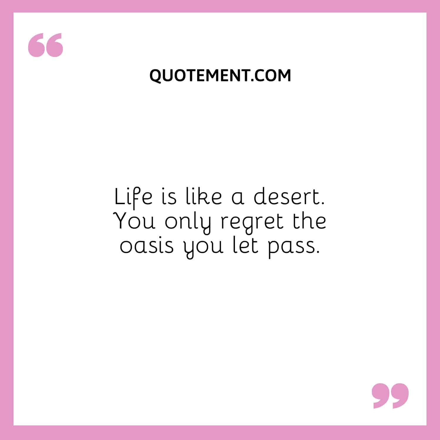 Life is like a desert.