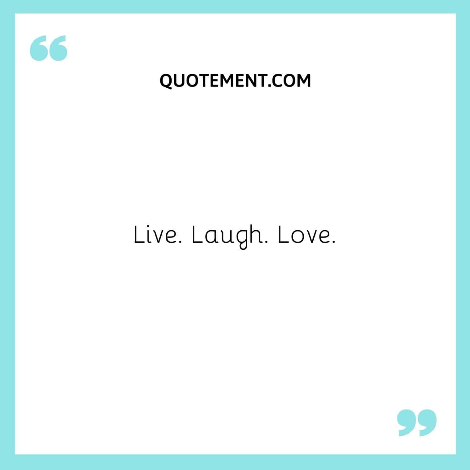 Live. Laugh. Love.