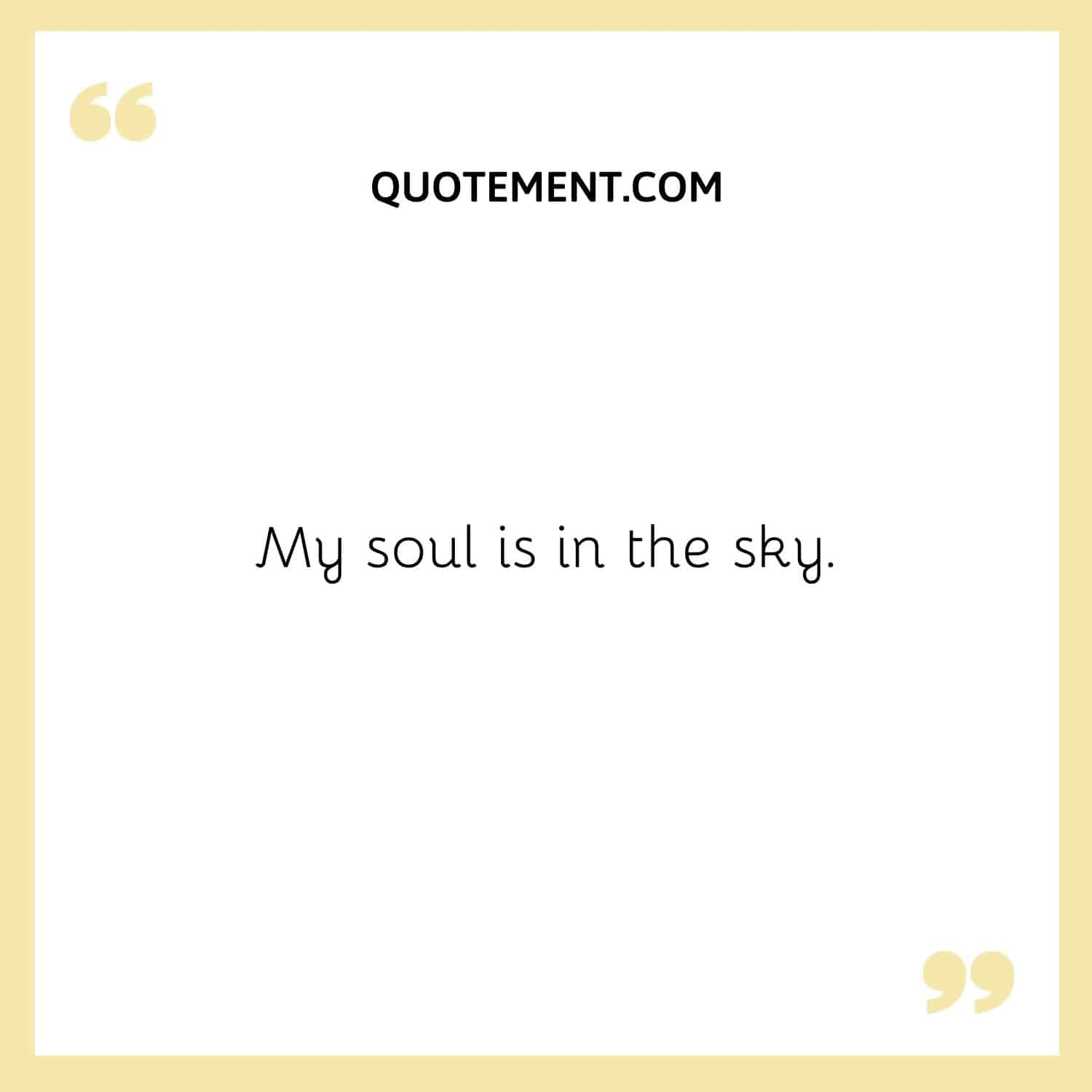 My soul is in the sky.